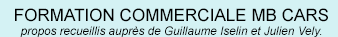 FORMATION COMMERCIALE MB CARS propos recueillis auprès de Guillaume Iselin et Julien Vely.