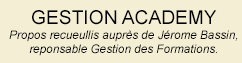 GESTION ACADEMY
Propos recueullis auprès de Jérome Bassin,
reponsable Gestion des Formations.
